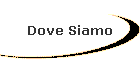Dove Siamo